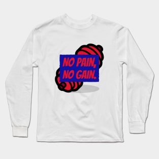 No Pain, No Gain Long Sleeve T-Shirt